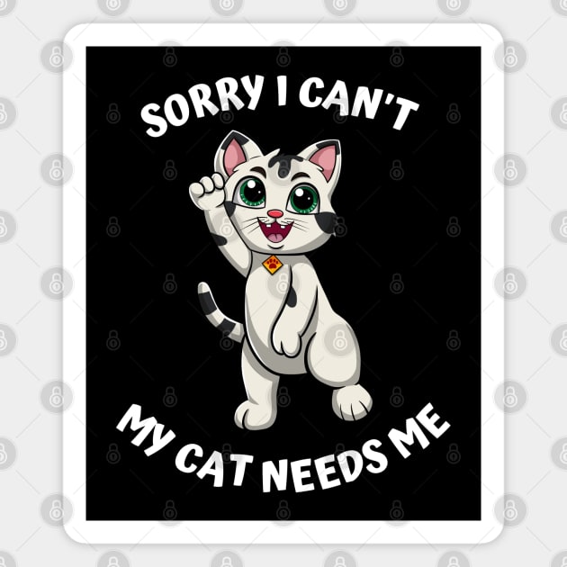 Sorry I Cant My Cat Needs Me, Funny Cat Magnet by micho2591